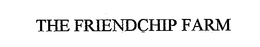 THE FRIENDCHIP FARM trademark