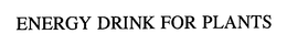 THE ENERGY DRINK FOR PLANTS trademark