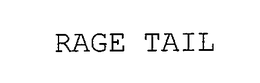 RAGE TAIL trademark