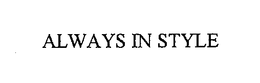 ALWAYS IN STYLE trademark