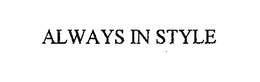 ALWAYS IN STYLE trademark