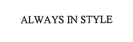 ALWAYS IN STYLE trademark