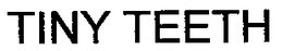 TINY TEETH trademark