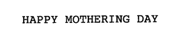 HAPPY MOTHERING DAY trademark