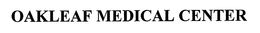 OAKLEAF MEDICAL CENTER trademark