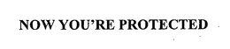 NOW YOU'RE PROTECTED trademark
