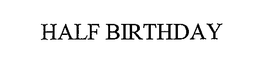 HALF BIRTHDAY trademark