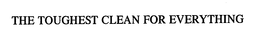 THE TOUGHEST CLEAN FOR EVERYTHING trademark