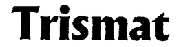 TRISMAT trademark