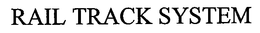 RAIL TRACK SYSTEM trademark