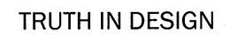 TRUTH IN DESIGN trademark