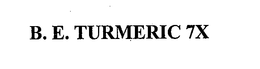 B. E. TURMERIC 7X trademark