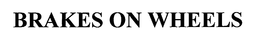 BRAKES ON WHEELS trademark