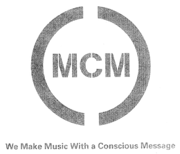 MCM WE MAKE MUSIC WITH A CONSCIOUS MESSAGE trademark