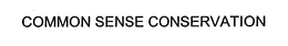 COMMON SENSE CONSERVATION trademark