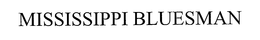 MISSISSIPPI BLUESMAN trademark