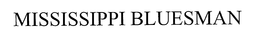 MISSISSIPPI BLUESMAN trademark
