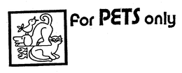 FOR PETS ONLY trademark