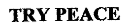 TRY PEACE trademark