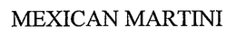 MEXICAN MARTINI trademark