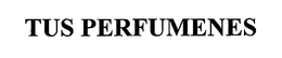 TUS PERFUMENES trademark