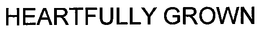 HEARTFULLY GROWN trademark