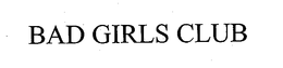 BAD GIRLS CLUB trademark