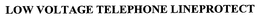 LOW VOLTAGE TELEPHONE LINEPROTECT trademark