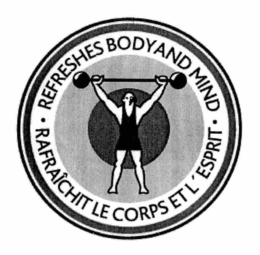 · REFRESHES BODY AND MIND · RAFRAÎCHIT LE CORPS ET L' ESPRIT trademark