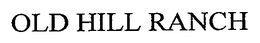 OLD HILL RANCH trademark