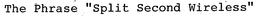 THE PHRASE "SPLIT SECOND WIRELESS" trademark