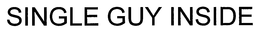 SINGLE GUY INSIDE trademark