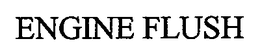ENGINE FLUSH trademark