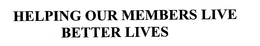 HELPING OUR MEMBERS LIVE BETTER LIVES trademark