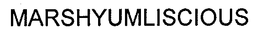 MARSHYUMLISCIOUS trademark