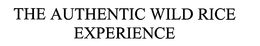 THE AUTHENTIC WILD RICE EXPERIENCE trademark