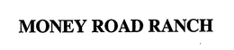 MONEY ROAD RANCH trademark