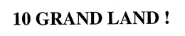 10 GRAND LAND ! trademark