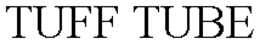 TUFF TUBE trademark