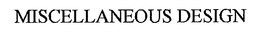 MISCELLANEOUS DESIGN trademark