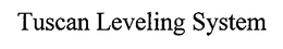 TUSCAN LEVELING SYSTEM trademark