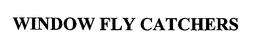 WINDOW FLY CATCHERS trademark