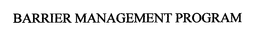 BARRIER MANAGEMENT PROGRAM trademark