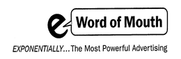 E WORD OF MOUTH EXPONENTIALLY...THE MOST POWERFUL ADVERTISING trademark