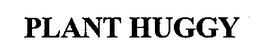 PLANT HUGGY trademark