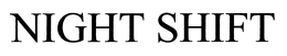 NIGHT SHIFT trademark