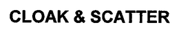 CLOAK & SCATTER trademark