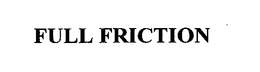 FULL FRICTION trademark