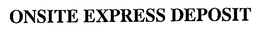 ONSITE EXPRESS DEPOSIT trademark