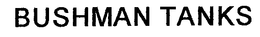 BUSHMAN TANKS trademark